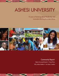 ASHESI UNIVERSITY 10 years of fostering ethical leadership and innovative thinking for a new Africa Community Report: Recent Accomplishments • Future Plans