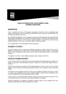 CHINA CO-PRODUCTION DEVELOPMENT FUND: FUNDING GUIDELINES DESCRIPTION From 1 July 2014, the China Co-Production Development Fund (the “Fund”) is established with funding of $200,000 per annum to support New Zealand fi