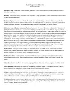 Student Assignment and Boundary Glossary of Terms Attendance zone. A geographic area or boundary assigned to a DCPS school used to determine a student’s school of right. (See boundary.) Boundary. A geographic area or a