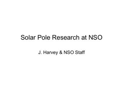 Solar Pole Research at NSO J. Harvey & NSO Staff Terra Incognita  18 Nov 2008