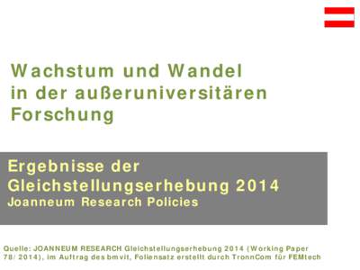 Wachstum und Wandel in der außeruniversitären Forschung Ergebnisse der Gleichstellungserhebung 2014 Joanneum Research Policies