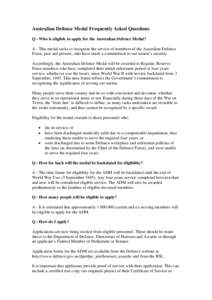 Australian Defence Medal Frequently Asked Questions Q - Who is eligible to apply for the Australian Defence Medal? A - This medal seeks to recognise the service of members of the Australian Defence Force, past and presen