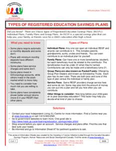 Information S heet #2  TYPES OF REGISTERED EDUCATION SAVINGS PLANS Did you know? T here are 3 bas ic types of R egis tered E duc ation S avings P lans (R E S P s ): Individual P lans , F amily P lans and G roup P lans . 