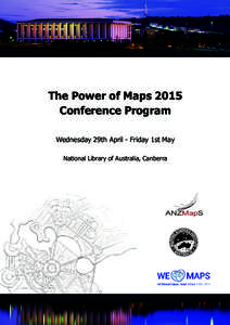 The Power of Maps 2015 Conference Program Wednesday 29th April - Friday 1st May National Library of Australia, Canberra  Power of Maps 2015 Program