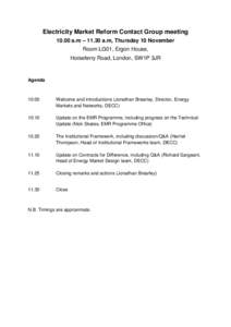 Electricity Market Reform Contact Group meeting[removed]a.m – 11.30 a.m, Thursday 10 November Room LG01, Ergon House, Horseferry Road, London, SW1P 3JR  Agenda