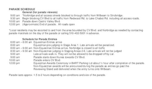 PARADE SCHEDULE General (for parade viewers) 9:00 am *Norbridge and all access streets blocked to through traffic from Wilbeam to Strobridge. 9:30 am Begin blocking CV Blvd to all traffic from Redwood Rd. to Lake Chabot 