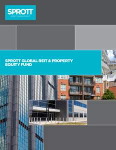 Sprott Global REIT & Property Equity Fund Sprott Global REIT & Property Equity Fund Investment Objective The investment objective of the Fund is to provide stable monthly cash distribution and long-term total return th