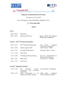 Hungarian Aeronautical Research Workshop Participation in FP7 and JTI Venue: ITD Hungary, H-1061 BUDAPEST, ANDRÁSSY ÚT[removed] – 28 November 2006 Agenda