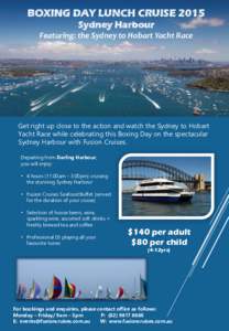 BOXING DAY LUNCH CRUISE 2015 Sydney Harbour Featuring: the Sydney to Hobart Yacht Race Get right up close to the action and watch the Sydney to Hobart Yacht Race while celebrating this Boxing Day on the spectacular