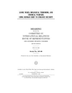 LOOSE NUKES, BIOLOGICAL TERRORISM, AND CHEMICAL WARFARE: USING RUSSIAN DEBT TO ENHANCE SECURITY HEARING BEFORE THE