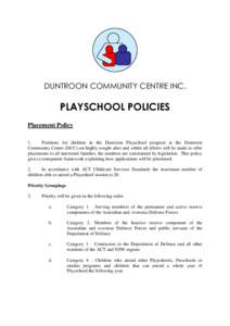 DUNTROON COMMUNITY CENTRE INC.  PLAYSCHOOL POLICIES Placement Policy 1. Positions for children in the Duntroon Playschool program at the Duntroon