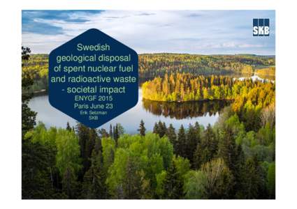 Swedish geological disposal of spent nuclear fuel and radioactive waste - societal impact ENYGF 2015