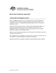 Marine Order 34 (Solid bulk cargoes[removed]in effect under the Navigation Act 2012 This is a compilation of Marine Order 34 (Solid bulk cargoes) 2007, prepared on 16 December 2014, taking into account amendments up to Ma