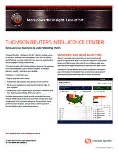 More powerful insight. Less effort.  THOMSON REUTERS INTELLIGENCE CENTER Because your business is understanding theirs. Thomson Reuters Intelligence Center™ delivers instant access to the most relevant client informati