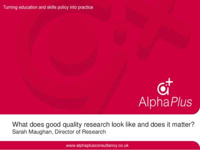 What does good quality research look like and does it matter? Sarah Maughan, Director of Research Changing Education Context • Standardisation and increasing use of assessment (and other data)