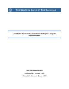 Consultation Paper on the Calculation of the Capital Charge for Operational Risk Bank Supervision Department Publication Date: November 5, 2014 Closing date for Comments: January 5, 2015