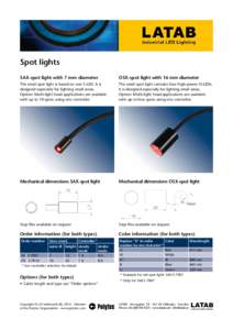 Spot lights SAX-spot light with 7 mm diameter OSX-spot light with 16 mm diameter  The small spot light is based on one S-LED. It is