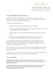 TOYS & EQUIPMENT SELECTION POLICY Smithfield House Children’s Nursery will ensure that the toys and equipment that are selected for the children provide opportunities for physical, emotional, social, and cognitive deve