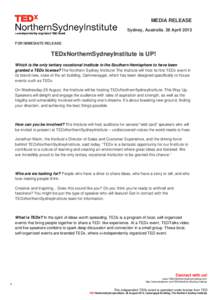 MEDIA RELEASE Sydney, Australia. 26 April 2013 FOR IMMEDIATE RELEASE TEDxNorthernSydneyInstitute is UP! Which is the only tertiary vocational institute in the Southern Hemisphere to have been