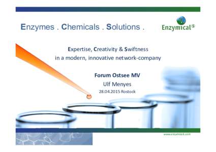 Enzymes . Chemicals . Solutions . Expertise, Creativity & Swiftness in a modern, innovative network-company Forum Ostsee MV Ulf MenyesRostock