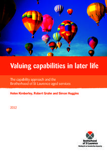 Valuing capabilities in later life The capability approach and the Brotherhood of St Laurence aged services Helen Kimberley, Robert Gruhn and Simon Huggins  2012