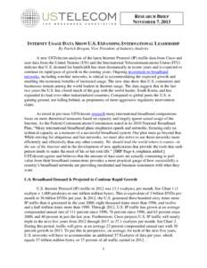 RESEARCH BRIEF NOVEMBER 7, 2013 INTERNET USAGE DATA SHOW U.S. EXPANDING INTERNATIONAL LEADERSHIP By Patrick Brogan, Vice President of Industry Analysis A new USTelecom analysis of the latest Internet Protocol (IP) traffi