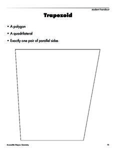 student handout  Trapezoid •	A polygon •	A quadrilateral •	Exactly one pair of parallel sides