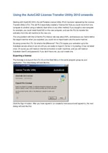 Using the AutoCAD License Transfer Utility 2010 onwards Starting with AutoCAD 2010, the old Portable License Utility (PLU) has been replaced by the License Transfer Utility (LTU). The old PLU essentially created a 