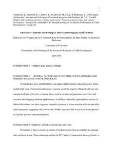 1 Vandell, D. L., Shernoff, D. J., Pierce, K. M., Bolt, D. M., Fu, J., & Dadisman, K, April). Adolescents’ activities and feelings at after-school programs and elsewhere. In D. L. Vandell (Chair), After-school e