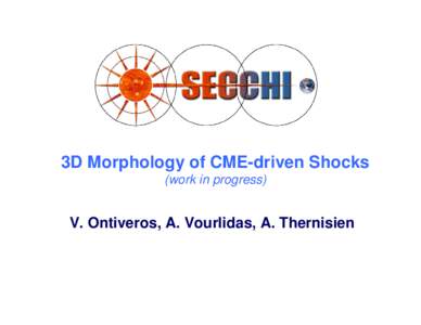 3D Morphology of CME-driven Shocks (work in progress) V. Ontiveros, A. Vourlidas, A. Thernisien  Modeling LASCO Shocks