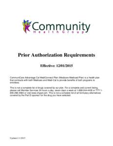 Prior Authorization Requirements Effective: CommuniCare Advantage Cal MediConnect Plan (Medicare-Medicaid Plan) is a health plan that contracts with both Medicare and Medi-Cal to provide benefits of both progr