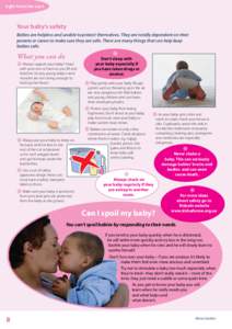 right from the start  Your baby’s safety Babies are helpless and unable to protect themselves. They are totally dependent on their parents or carers to make sure they are safe. There are many things that can help keep 