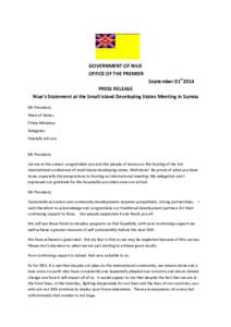 GOVERNMENT OF NIUE OFFICE OF THE PREMIER September 01st2014 PRESS RELEASE Niue’s Statement at the Small Island Developing States Meeting in Samoa Mr President,