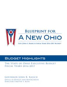 Budget Highlights The State of Ohio E xecutive Budget Fiscal YearsG overnor John R . Ka sic h Office of Budget and Management