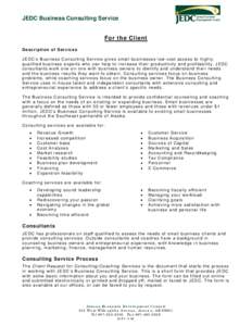 JEDC Business Consulting Service   For the Client D e s c r ip t i o n o f Se r vi c e s J EDC ’s Bus iness C onsu l ting Service g i ves sma ll bus iness es low-cos t access to high ly