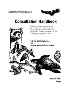 FOREWORD  It gives us great pleasure to introduce the final Section 7 Handbook. It is the culmination of much hard work by dedicated U.S. Fish and Wildlife Service and National Marine Fisheries Service employees. The Ha