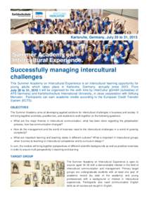 Karlsruhe, Germany, July 20 to 31, 2015  Successfully managing intercultural challenges This Summer Academy on Intercultural Experience is an intercultural learning opportunity for young adults which takes place in Karls