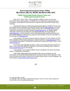 AUSTIN CONVENTION CENTER HOSTS TCEQ, MLA ANNUAL MEETING, NISOD, AND MORE IN MAY 2015 LEED® Gold-certified facility expects to draw over 13,000 people through its doors. May, 2015. Austin, Texas – May is typically a ho