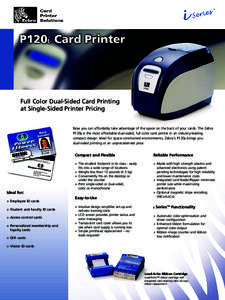 Full Color Dual-Sided Card Printing at Single-Sided Printer Pricing Now you can affordably take advantage of the space on the back of your cards. The Zebra P120i is the most affordable dual-sided, full color card printer