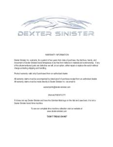 WARRANTY INFORMATION Dexter Sinister Inc. warrants, for a period of two years from date of purchase, the dial face, hands, and movement of Dexter Sinister brand timepieces to be free from defects in material and workmans