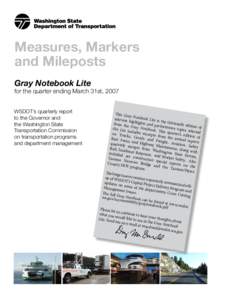 Measures, Markers and Mileposts Gray Notebook Lite for the quarter ending March 31st, 2007 WSDOT’s quarterly report