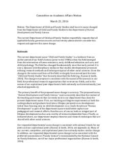 Committee on Academic Affairs Motion March 23, 2016 Motion: The Department of Child and Family Studies shall have its name changed from the Department of Child and Family Studies to the Department of Human Development an