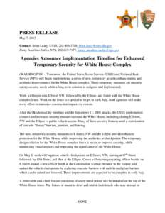 PRESS RELEASE May 7, 2015 Contact: Brian Leary, USSS, ,  Jenny Anzelmo-Sarles, NPS, ,   Agencies Announce Implementation Timeline for Enhanced