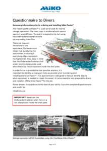 Questionnaire to Divers Necessary information prior to ordering and installing Miko Plaster® The FlexiShape Miko Plaster® is used world-wide for marine salvage operations. The inner layer is reinforced with several lay