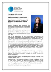 Elizabeth Broderick Sex Discrimination Commissioner Chair, Review into the Treatment of Women in the Australian Defence Force Elizabeth Broderick was appointed Sex
