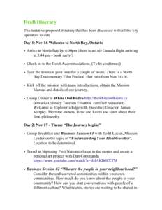 Draft Itinerary The tentative proposed itinerary that has been discussed with all the key operators to date Day 1: Nov 16 Welcome to North Bay, Ontario • Arrive to North Bay by 4:00pm (there is an Air Canada flight arr