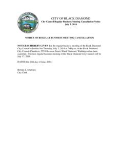 CITY OF BLACK DIAMOND City Council Regular Business Meeting Cancellation Notice July 3, 2014 NOTICE OF REGULAR BUSINESS MEETING CANCELLATION