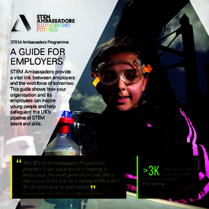 STEM Ambassadors Programme  A GUIDE FOR EMPLOYERS STEM Ambassadors provide a vital link between employers