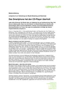 Medienmitteilung comparis.ch zur Verbreitung von Musik-Streaming und Download Das Smartphone hat den CD-Player überholt Jeder dritte Schweizer hört Musik lieber voll digitalisiert als auf herkömmlichem Weg. Und dies a