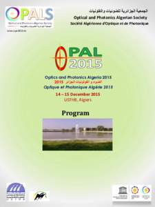 ‫الجمعية الجزائرية للضوئيات والفتونيات‬ Optical and Photonics Algerian Society Société Algérienne d’Optique et de Photonique www.opal2015.dz  Optics and Photonics Algeria 2015